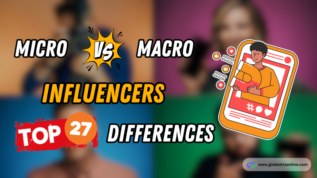 Micro vs Macro-Influencers-27 Key Differences - Globextra Blogs