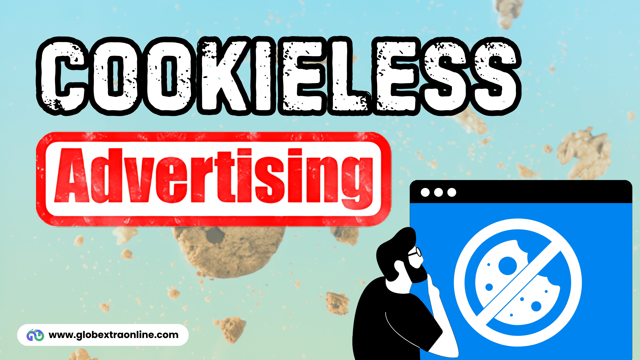Cookieless Advertising: 17 Worth-Knowing Facts